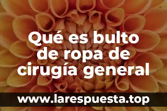 Que es una cirugia programada 4 Qué es bulto de ropa de cirugía general