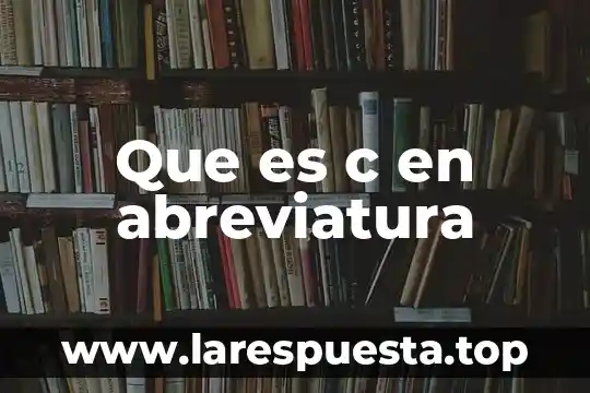 Que es ensamblado en c 4 Que es c en abreviatura