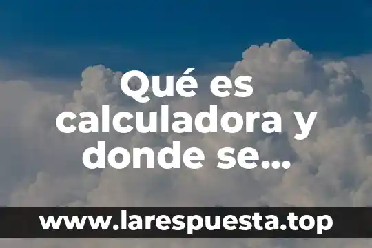 Que es en calculadora 8 Qué es calculadora y donde se ocupa