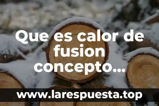 Que es calor de fusion concepto quimica