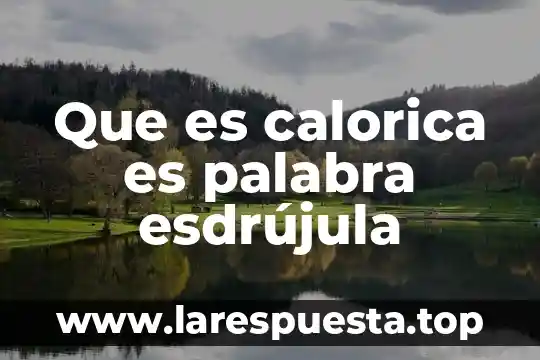 Que es la palabra meretrices 3 Que es calorica es palabra esdrújula