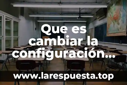 Que es cambiar de nombre a una carpeta o archivo 4 Que es cambiar la configuración de proxi