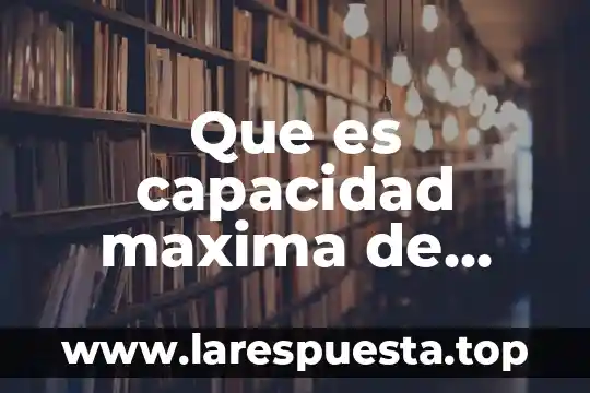 Que es capacidad en diseño industrial 3 Que es capacidad maxima de credito vsmmgvdf