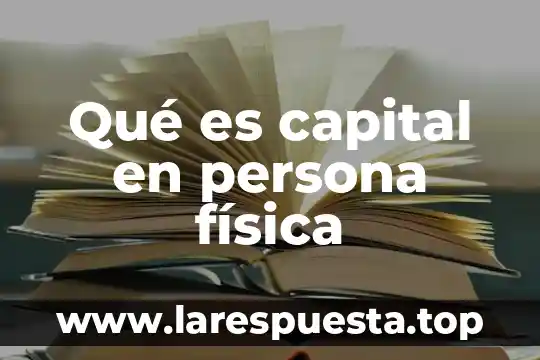 Que es el recorrido total en física 6 Qué es capital en persona física