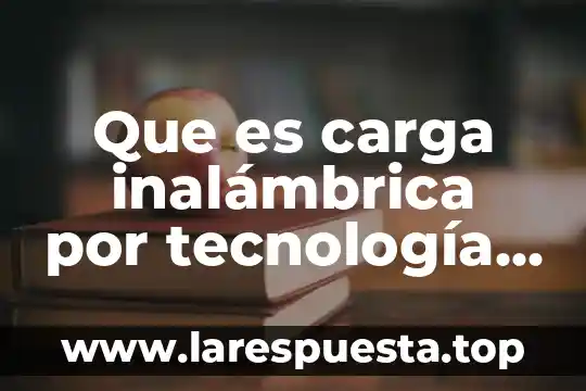 Que es una red inalambrica malla 5 Que es carga inalámbrica por tecnología qi