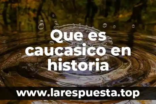 Qué es contradicción en historia 6 Que es caucasico en historia