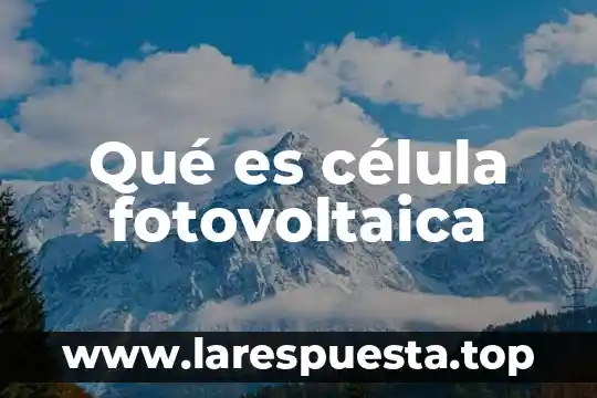 Qué es célula fotovoltaica