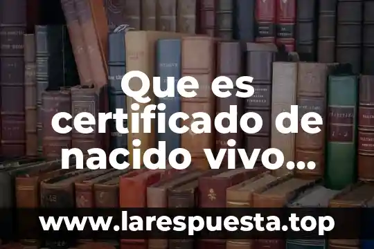 Que es certificado de nacido vivo mexico