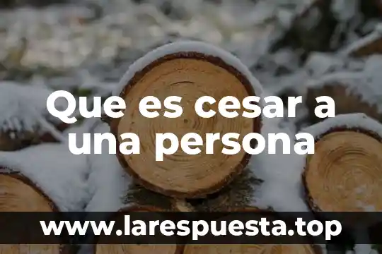 Que es cesar a una persona