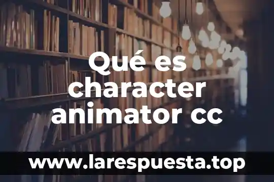 Que es c y cc en una carta 8 Qué es character animator cc