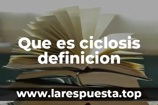 Que es ciclosis definicion