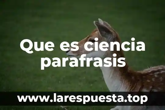 Que es ciencia parafrasis