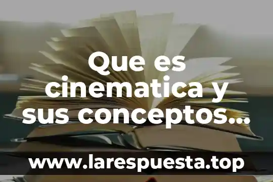 Que es conceptos abstractos 8 Que es cinematica y sus conceptos basicos