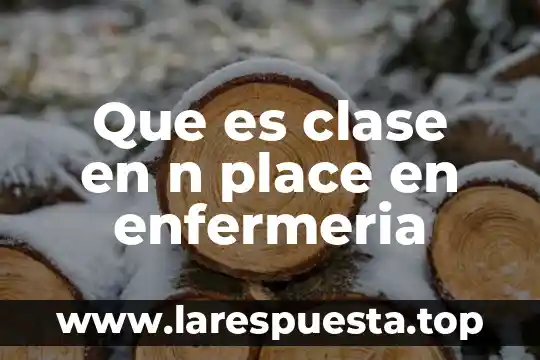 Que es una clase interna en java 3 Que es clase en n place en enfermeria