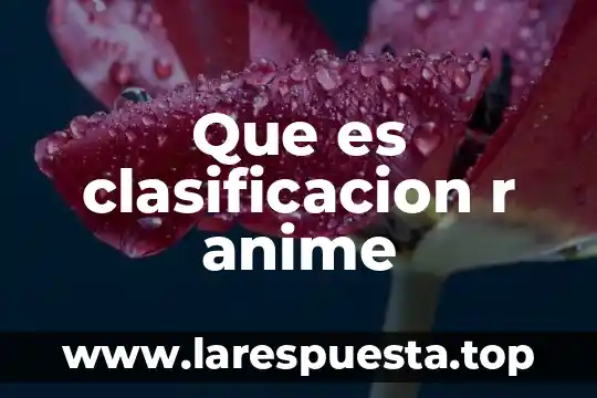 Que es vivir plenamente anime 6 Que es clasificacion r anime