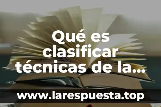 Qué es clasificar técnicas de la evaluación