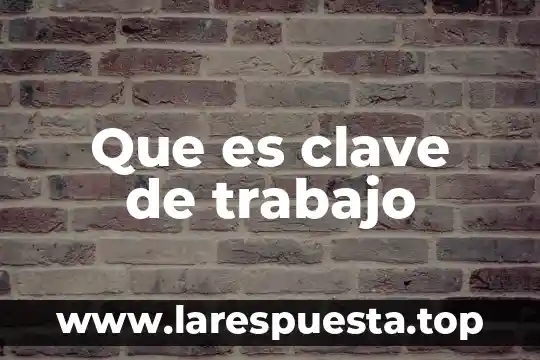 Que es clave de trabajo