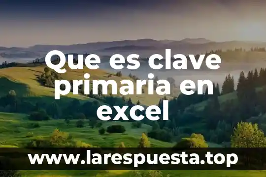 Que es excel pivot 3 Que es clave primaria en excel