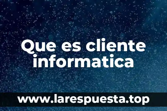 Que es firma digital en informatica 3 Que es cliente informatica