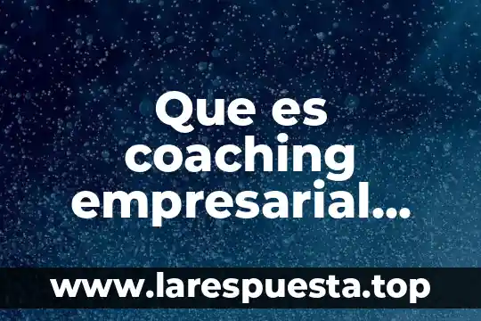 Que es coaching empresarial ejemplos
