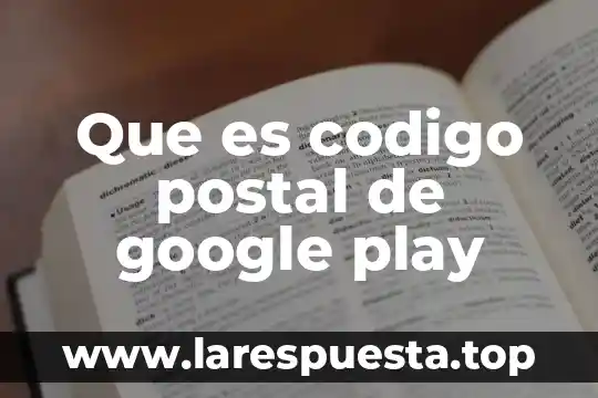 Google play gráfico de la función que es 8 Que es codigo postal de google play