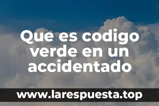 Que es codigo verde en un accidentado
