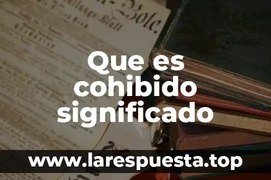 Que es cohibido significado