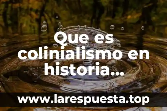 Qué es una administración estratégica 3 Que es colinialismo en historia universal contemporanea