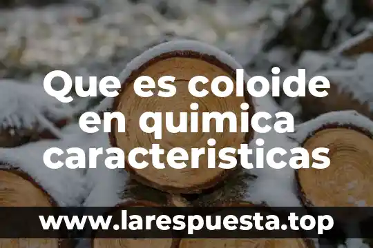 Qué es un coloide en la ciencia 3 Que es coloide en quimica caracteristicas