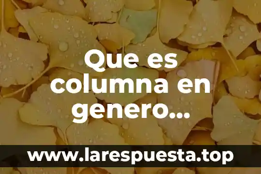 Que es la columna en el periodico 5 Que es columna en genero periodistico