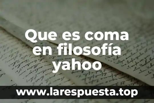 Que es coma en filosofía yahoo