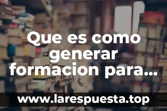 Que es como generar formacion para lideres