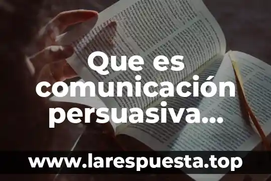 Que es comunicación persuasiva ejemplos