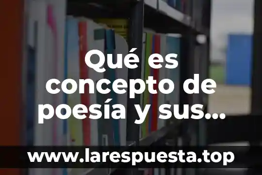 Qué es concepto de poesía y sus características