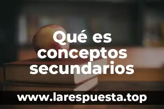 Qué es conceptos secundarios