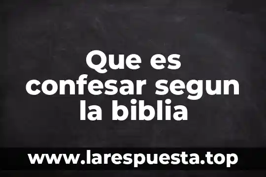 Que es confesar segun la biblia