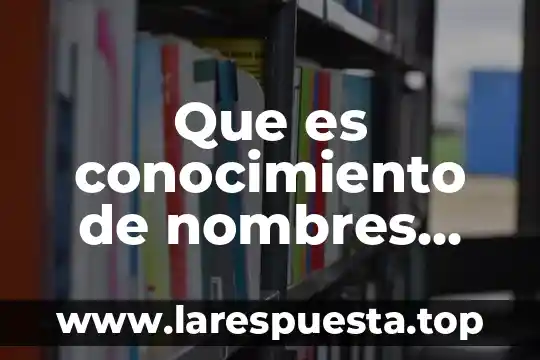 Que es conocimiento de nombres que es