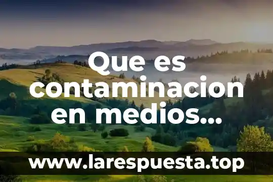 Que es medios de educacion masivos 3 Que es contaminacion en medios hospitalaria