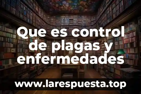 Que es enfermedades por problemas sociales 6 Que es control de plagas y enfermedades
