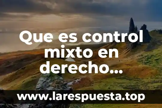 Que es control mixto en derecho constitucional