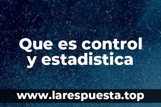 Que es control y estadistica