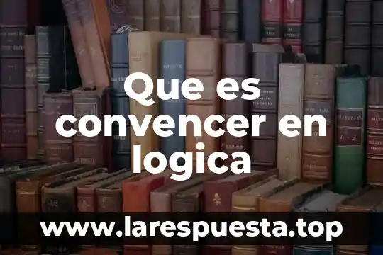 Que es la ordenacion en logica 6 Que es convencer en logica