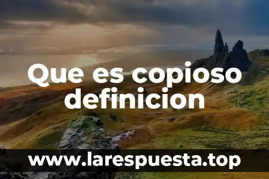 Que es copioso definicion