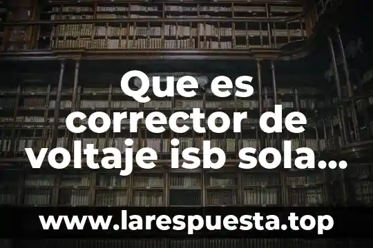 Que es un desecador sola 5 Que es corrector de voltaje isb sola basic
