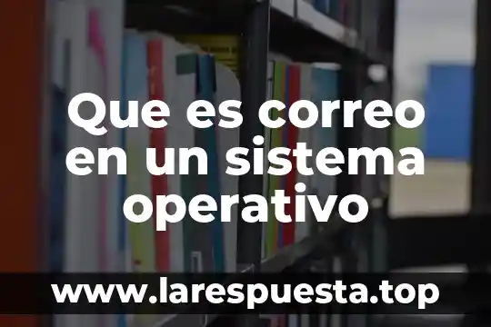 Que es correo en un sistema operativo