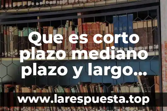 Que es un pagaré a corto plazo 5 Que es corto plazo mediano plazo y largo plazo