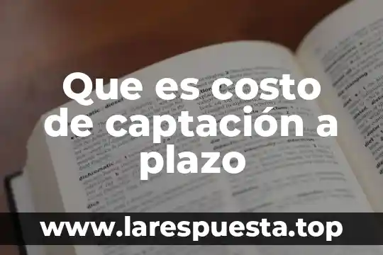 Que es costo de nomina a corto plazo 3 Que es costo de captación a plazo