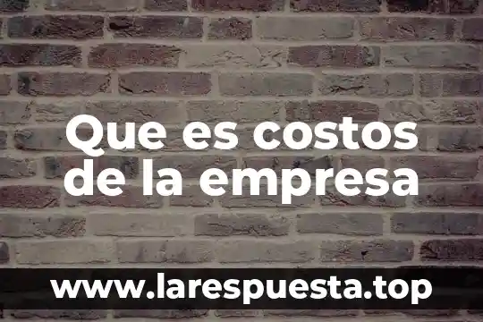 Que es costos de la empresa
