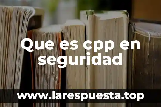 Que es cpp en seguridad