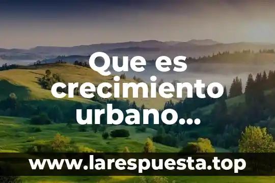 Que es fotografia aerea geografia para haxer un plano urbano 6 Que es crecimiento urbano investigacion